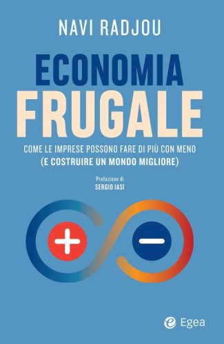 Economia frugale. Come le imprese possono fare di pi&ugrave; con meno (e costruire un mondo migliore)