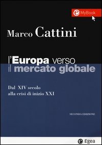 L'Europa verso il mercato globale. Dal XIV secolo alla crisi di inizio XXI