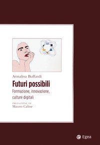 Futuri possibili. Formazione, innovazione, culture digitali