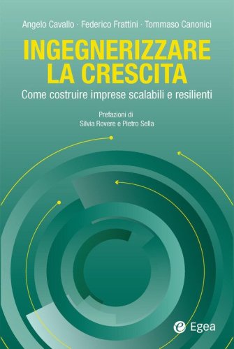 Ingegnerizzare la crescita. Come costruire imprese scalabili e resilienti