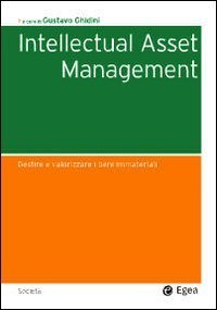 Intellectual asset management. Gestire e valorizzare i beni immateriali