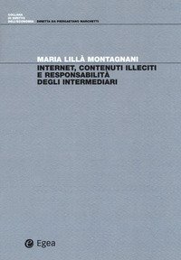 Internet, contenuti illeciti e responsabilit&agrave; degli intermediari
