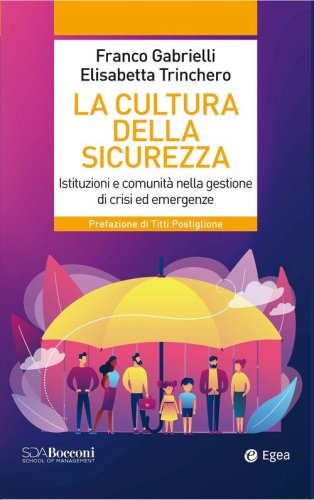 La cultura della sicurezza. Istituzioni e comunit&agrave; nella gestione di crisi ed emergenze