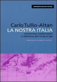La nostra Italia. Clientelismo, trasformismo e ribellismo dall'unit&agrave; al 2000