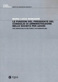 Le funzioni del presidente del Consiglio di Amministrazione nelle societ&agrave; per azioni. Tra disciplina di settore e autodisciplina