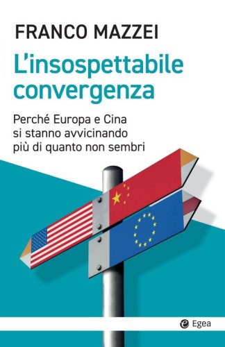 L'insospettabile convergenza. Perch&eacute; Europa e Cina si stanno avvicinando pi&ugrave; di quanto non sembri
