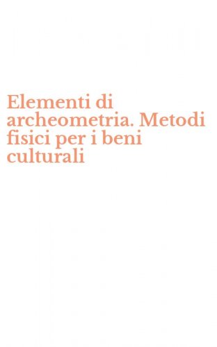 Elementi di archeometria. Metodi fisici per i beni culturali