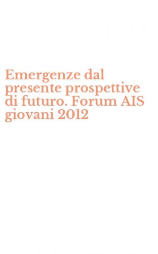 Emergenze dal presente prospettive di futuro. Forum AIS giovani 2012