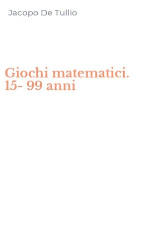 Giochi matematici. 15- 99 anni