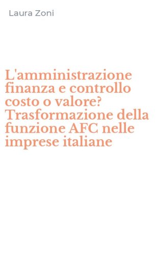L'amministrazione finanza e controllo costo o valore? Trasformazione della funzione AFC nelle imprese italiane