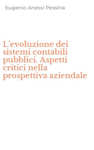 L'evoluzione dei sistemi contabili pubblici. Aspetti critici nella prospettiva aziendale
