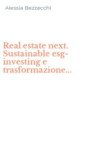 Real estate next. Sustainable esg-investing e trasformazione...