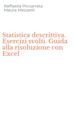 Statistica descrittiva. Esercizi svolti. Guida alla risoluzione con Excel