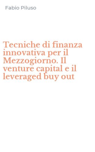Tecniche di finanza innovativa per il Mezzogiorno. Il venture capital e il leveraged buy out
