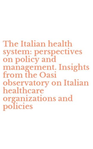The Italian health system: perspectives on policy and management. Insights from the Oasi observatory on Italian healthcare organizations and policies