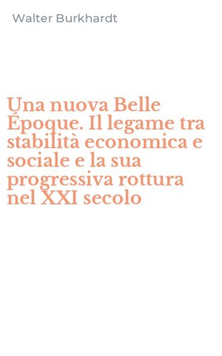 Una nuova Belle Époque. Il legame tra stabilità economica e sociale e la sua progressiva rottura nel XXI secolo