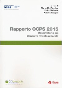 Rapporto OCPS 2015. Osservatorio sui consumi privati in sanit&agrave;