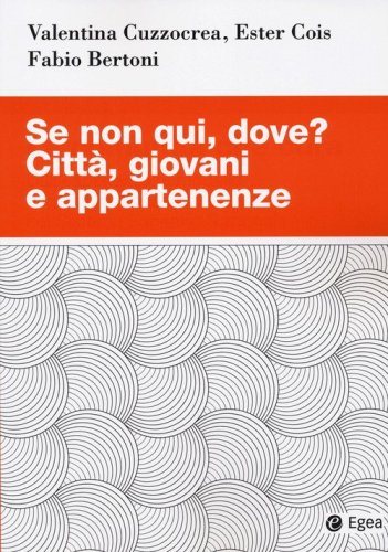 Se non qui, dove? Citt&agrave;, giovani e appartenenze