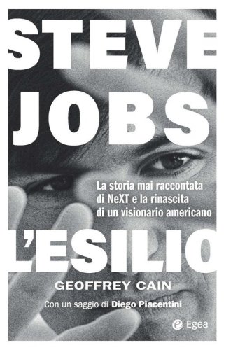 Steve Jobs. L'esilio. La storia mai raccontata di NEXT e la rinascita di un visionario americano