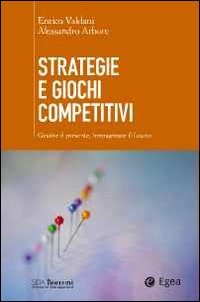 Strategie e giochi competitivi. Gestire il presente, immaginare il futuro - AGGIORNAMENTI ONLINE