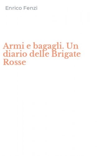 Armi e bagagli. Un diario delle Brigate Rosse
