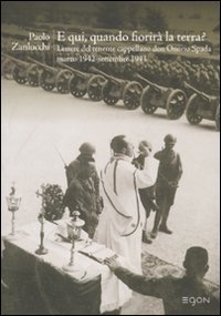 E qui, quando fiorir&agrave; la terra? Lettere del tenente cappellano don Onorio Spada (marzo 1942-settembre 1943)