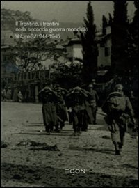 Il diradarsi dell'oscurit&agrave;. Il Trentino, i trentini nella seconda guerra mondiale