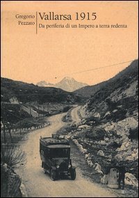 Vallarsa 1915. Da periferia di un impero a terra di redenta