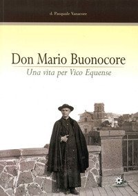 Don Mario Buonocore. Una vita per Vico Equense nel 25&ordm; anniversario della morte