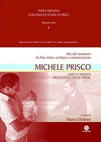 Michele Prisco. Aspetti inediti della vita e delle opere. Atti del seminario di arte visiva, scrittura e comunicazione