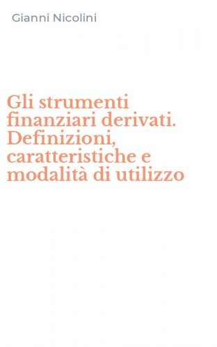 Gli strumenti finanziari derivati. Definizioni, caratteristiche e modalit&agrave; di utilizzo