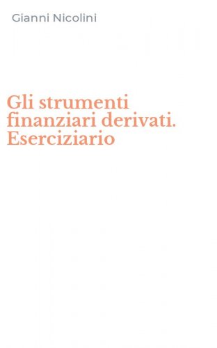 Gli strumenti finanziari derivati. Eserciziario