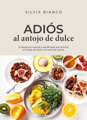 Adi&oacute;s al antojo de dulce. El desayuno natural y equilibrado que elimina el antojo de dulce y el ansia de comer