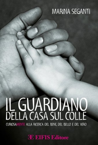 Il guardiano della casa sul colle. Curiosamente alla ricerca del bene, del bello e del vero