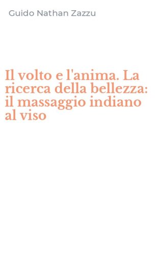 Il volto e l'anima. La ricerca della bellezza: il massaggio indiano al viso