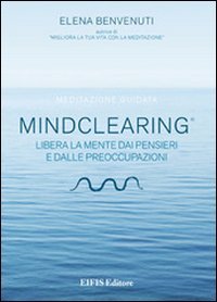 Mind clearing. Libera la mente dai pensieri e dalle preoccupazioni. CD Audio