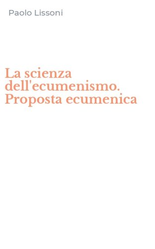 La scienza dell'ecumenismo. Proposta ecumenica