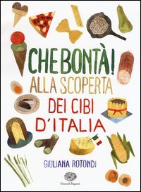 Che bont&agrave;! Alla scoperta dei cibi d'Italia
