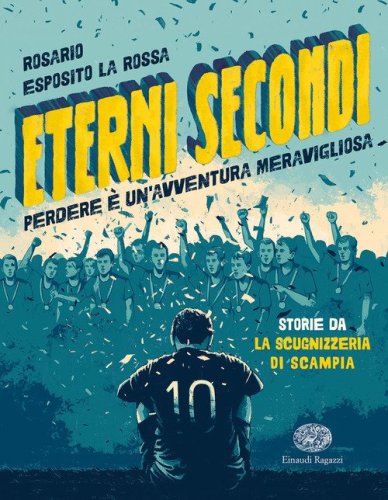 Eterni secondi. Perdere &egrave; un'avventura meravigliosa