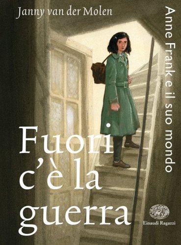 Fuori c'&egrave; la guerra. Anne Frank e il suo mondo