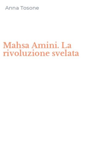 Mahsa Amini. La rivoluzione svelata
