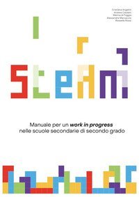 Officine STEAM. Manuale per un &laquo;work in progress&raquo; nelle scuole secondarie di secondo grado