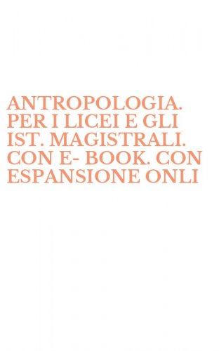 ANTROPOLOGIA. PER I LICEI E GLI IST. MAGISTRALI. CON E-BOOK. CON ESPANSIONE ONLI