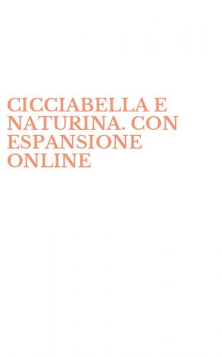 CICCIABELLA E NATURINA. CON ESPANSIONE ONLINE