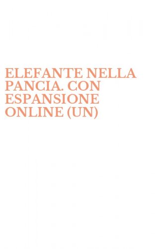 ELEFANTE NELLA PANCIA. CON ESPANSIONE ONLINE (UN)