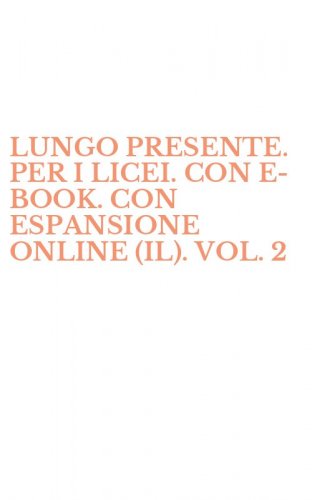 LUNGO PRESENTE. PER I LICEI. CON E-BOOK. CON ESPANSIONE ONLINE (IL). VOL. 2