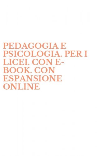 PEDAGOGIA E PSICOLOGIA. PER I LICEI. CON E-BOOK. CON ESPANSIONE ONLINE