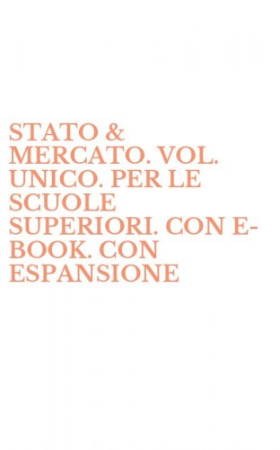 STATO & MERCATO. VOL. UNICO. PER LE SCUOLE SUPERIORI. CON E-BOOK. CON ESPANSIONE