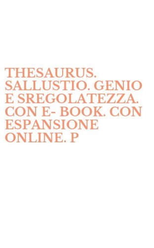 THESAURUS. SALLUSTIO. GENIO E SREGOLATEZZA. CON E-BOOK. CON ESPANSIONE ONLINE. P