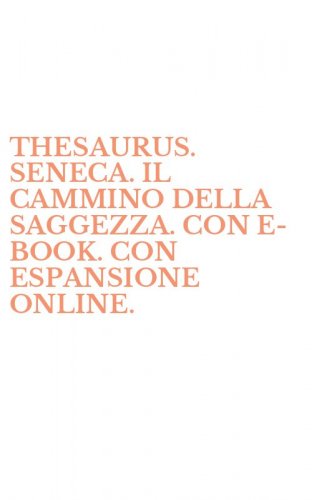 THESAURUS. SENECA. IL CAMMINO DELLA SAGGEZZA. CON E-BOOK. CON ESPANSIONE ONLINE.